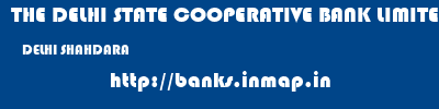 THE DELHI STATE COOPERATIVE BANK LIMITED  DELHI SHAHDARA    banks information 